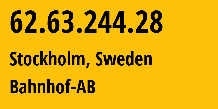 IP-адрес 62.63.244.28 (Стокгольм, Stockholm County, Швеция) определить местоположение, координаты на карте, ISP провайдер AS8473 Bahnhof-AB // кто провайдер айпи-адреса 62.63.244.28