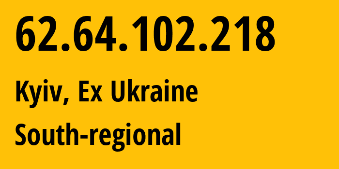 IP address 62.64.102.218 (Kyiv, Kyiv City, Ex Ukraine) get location, coordinates on map, ISP provider AS15895 South-regional // who is provider of ip address 62.64.102.218, whose IP address