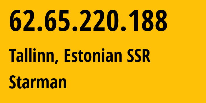 IP address 62.65.220.188 (Tallinn, Harjumaa, Estonian SSR) get location, coordinates on map, ISP provider AS2586 Starman // who is provider of ip address 62.65.220.188, whose IP address