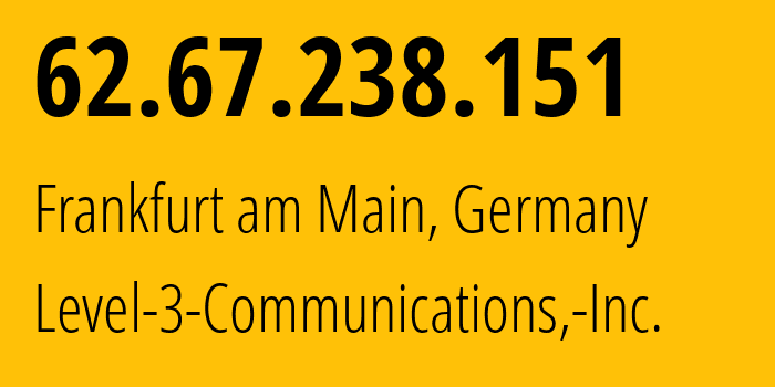 IP address 62.67.238.151 (Frankfurt am Main, Hesse, Germany) get location, coordinates on map, ISP provider AS3356 Level-3-Communications,-Inc. // who is provider of ip address 62.67.238.151, whose IP address