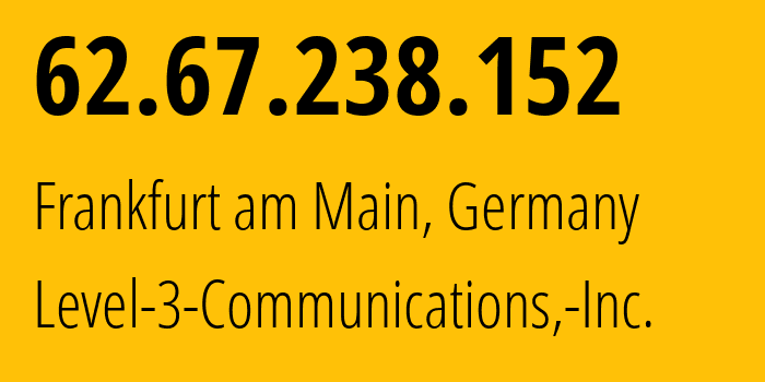 IP-адрес 62.67.238.152 (Франкфурт, Гессен, Германия) определить местоположение, координаты на карте, ISP провайдер AS3356 Level-3-Communications,-Inc. // кто провайдер айпи-адреса 62.67.238.152
