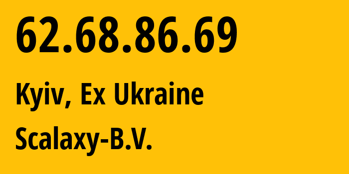 IP address 62.68.86.69 (Kyiv, Kyiv City, Ex Ukraine) get location, coordinates on map, ISP provider AS58061 Scalaxy-B.V. // who is provider of ip address 62.68.86.69, whose IP address