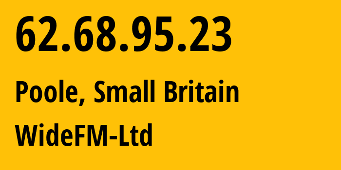 IP address 62.68.95.23 (Poole, England, Small Britain) get location, coordinates on map, ISP provider AS60670 WideFM-Ltd // who is provider of ip address 62.68.95.23, whose IP address