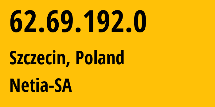 IP-адрес 62.69.192.0 (Щецин, Западно-Поморское воеводство, Польша) определить местоположение, координаты на карте, ISP провайдер AS43939 Netia-SA // кто провайдер айпи-адреса 62.69.192.0