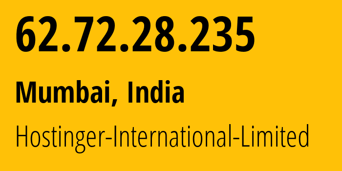 IP address 62.72.28.235 (Mumbai, Maharashtra, India) get location, coordinates on map, ISP provider AS47583 Hostinger-International-Limited // who is provider of ip address 62.72.28.235, whose IP address