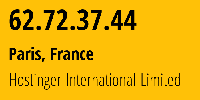 IP address 62.72.37.44 (Paris, Île-de-France, France) get location, coordinates on map, ISP provider AS47583 Hostinger-International-Limited // who is provider of ip address 62.72.37.44, whose IP address