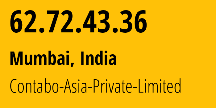 IP address 62.72.43.36 (Mumbai, Maharashtra, India) get location, coordinates on map, ISP provider AS141995 Contabo-Asia-Private-Limited // who is provider of ip address 62.72.43.36, whose IP address