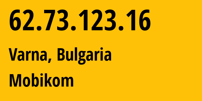 IP address 62.73.123.16 (Varna, Varna, Bulgaria) get location, coordinates on map, ISP provider AS8866 Mobikom // who is provider of ip address 62.73.123.16, whose IP address