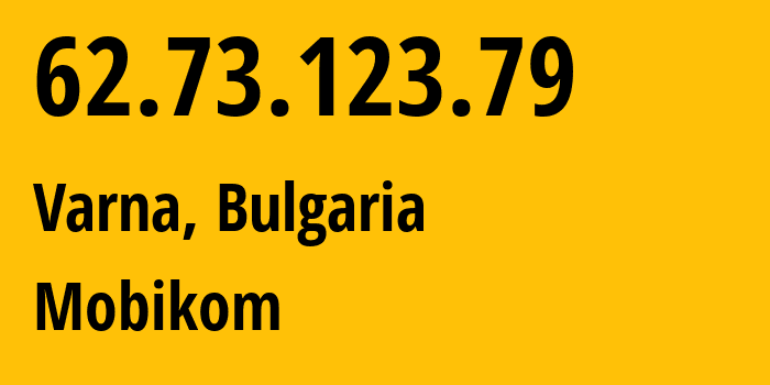 IP address 62.73.123.79 (Varna, Varna, Bulgaria) get location, coordinates on map, ISP provider AS8866 Mobikom // who is provider of ip address 62.73.123.79, whose IP address