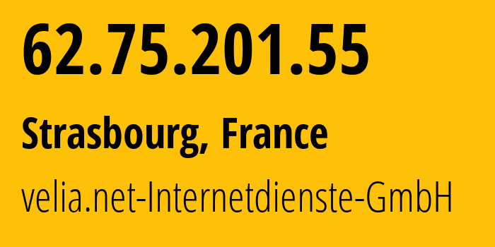 IP address 62.75.201.55 (Strasbourg, Grand Est, France) get location, coordinates on map, ISP provider AS29066 velia.net-Internetdienste-GmbH // who is provider of ip address 62.75.201.55, whose IP address