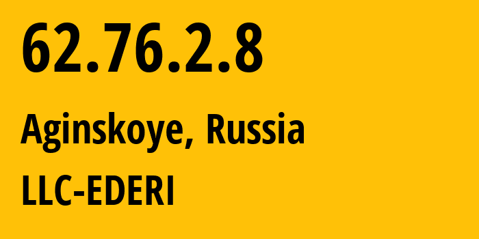 IP address 62.76.2.8 (Aginskoye, Transbaikal Territory, Russia) get location, coordinates on map, ISP provider AS60854 LLC-EDERI // who is provider of ip address 62.76.2.8, whose IP address
