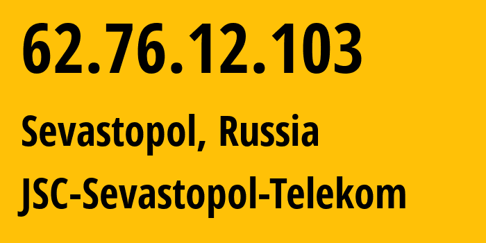 IP address 62.76.12.103 (Sevastopol, Sevastopol, Russia) get location, coordinates on map, ISP provider AS59833 JSC-Sevastopol-Telekom // who is provider of ip address 62.76.12.103, whose IP address