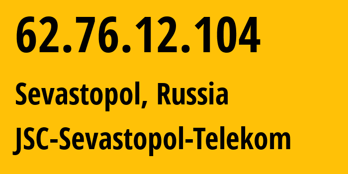 IP address 62.76.12.104 (Sevastopol, Sevastopol, Russia) get location, coordinates on map, ISP provider AS59833 JSC-Sevastopol-Telekom // who is provider of ip address 62.76.12.104, whose IP address