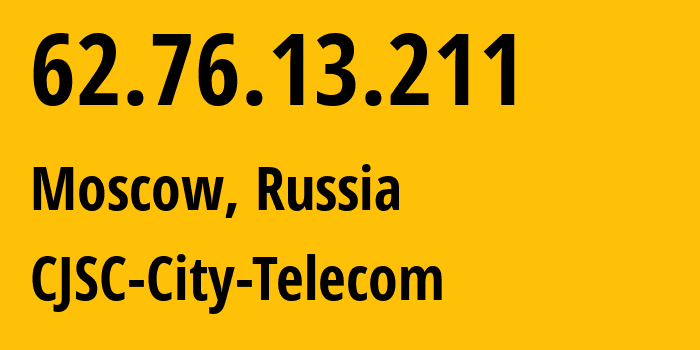 IP address 62.76.13.211 (Moscow, Moscow, Russia) get location, coordinates on map, ISP provider AS28891 CJSC-City-Telecom // who is provider of ip address 62.76.13.211, whose IP address