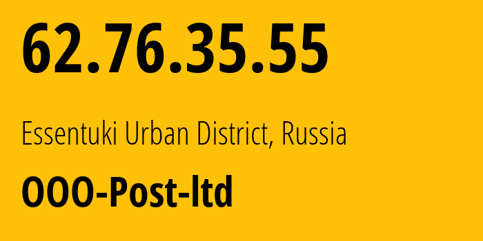 IP address 62.76.35.55 (Essentuki Urban District, Stavropol Kray, Russia) get location, coordinates on map, ISP provider AS12494 OOO-Post-ltd // who is provider of ip address 62.76.35.55, whose IP address