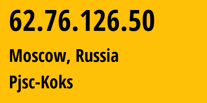 IP address 62.76.126.50 (Moscow, Moscow, Russia) get location, coordinates on map, ISP provider AS60482 Pjsc-Koks // who is provider of ip address 62.76.126.50, whose IP address