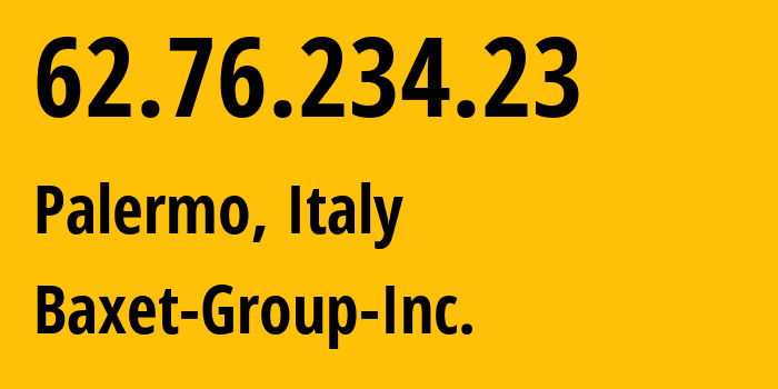 IP-адрес 62.76.234.23 (Палермо, Сицилия, Италия) определить местоположение, координаты на карте, ISP провайдер AS26383 Baxet-Group-Inc. // кто провайдер айпи-адреса 62.76.234.23