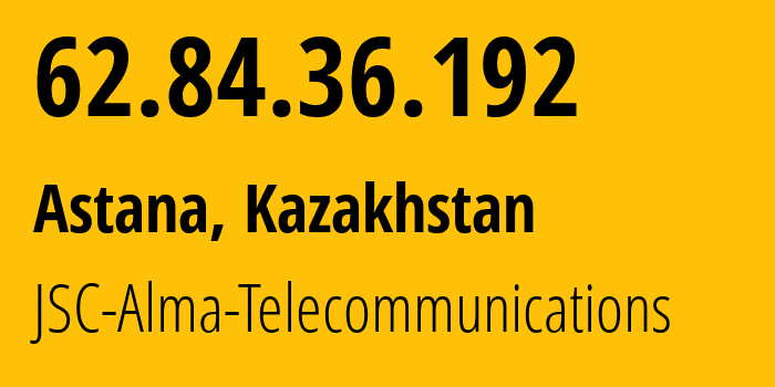 IP address 62.84.36.192 (Astana, Astana, Kazakhstan) get location, coordinates on map, ISP provider AS39824 JSC-Alma-Telecommunications // who is provider of ip address 62.84.36.192, whose IP address