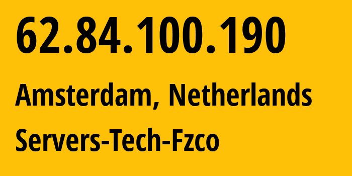 IP address 62.84.100.190 (Amsterdam, North Holland, Netherlands) get location, coordinates on map, ISP provider AS216071 Servers-Tech-Fzco // who is provider of ip address 62.84.100.190, whose IP address