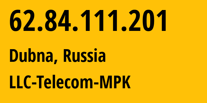 IP-адрес 62.84.111.201 (Дубна, Московская область, Россия) определить местоположение, координаты на карте, ISP провайдер AS44927 LLC-Telecom-MPK // кто провайдер айпи-адреса 62.84.111.201