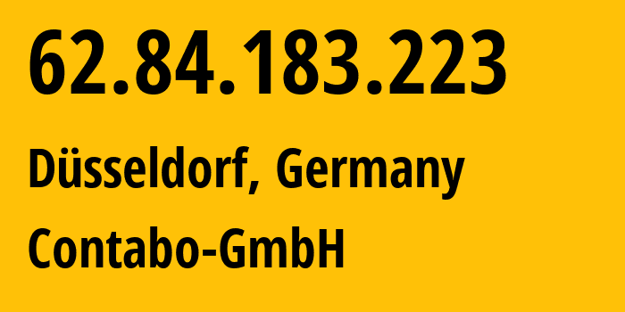 IP address 62.84.183.223 (Düsseldorf, North Rhine-Westphalia, Germany) get location, coordinates on map, ISP provider AS51167 Contabo-GmbH // who is provider of ip address 62.84.183.223, whose IP address