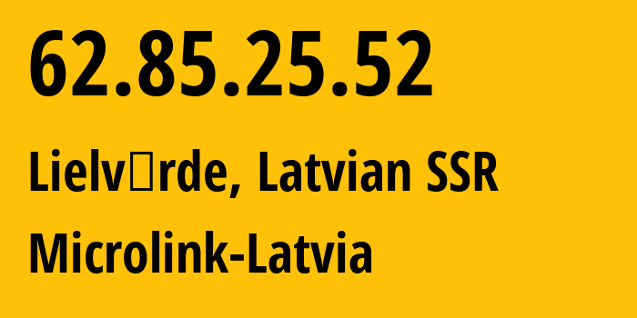 IP-адрес 62.85.25.52 (Лиелварде, Огрский край, Латвийская ССР) определить местоположение, координаты на карте, ISP провайдер AS12578 Microlink-Latvia // кто провайдер айпи-адреса 62.85.25.52