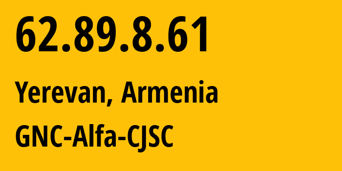 IP address 62.89.8.61 (Yerevan, Yerevan, Armenia) get location, coordinates on map, ISP provider AS49800 GNC-Alfa-CJSC // who is provider of ip address 62.89.8.61, whose IP address