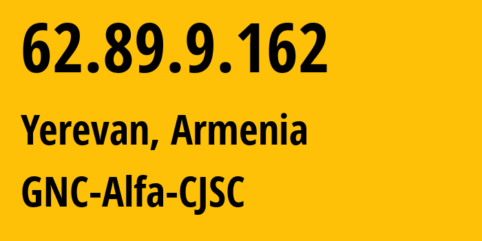 IP address 62.89.9.162 (Yerevan, Yerevan, Armenia) get location, coordinates on map, ISP provider AS49800 GNC-Alfa-CJSC // who is provider of ip address 62.89.9.162, whose IP address