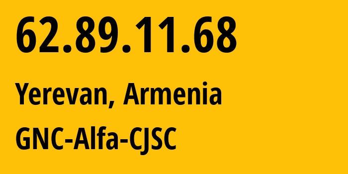 IP address 62.89.11.68 (Yerevan, Yerevan, Armenia) get location, coordinates on map, ISP provider AS49800 GNC-Alfa-CJSC // who is provider of ip address 62.89.11.68, whose IP address