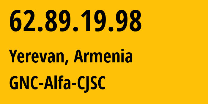 IP address 62.89.19.98 (Yerevan, Yerevan, Armenia) get location, coordinates on map, ISP provider AS49800 GNC-Alfa-CJSC // who is provider of ip address 62.89.19.98, whose IP address