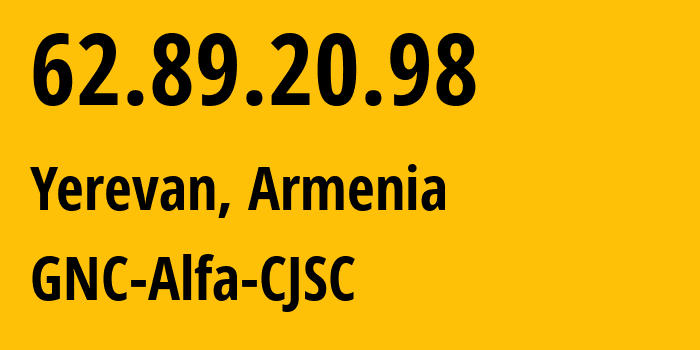 IP-адрес 62.89.20.98 (Ереван, Ереван, Армения) определить местоположение, координаты на карте, ISP провайдер AS49800 GNC-Alfa-CJSC // кто провайдер айпи-адреса 62.89.20.98