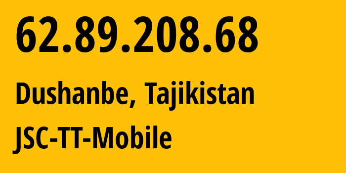 IP address 62.89.208.68 (Dushanbe, Dushanbe, Tajikistan) get location, coordinates on map, ISP provider AS43197 JSC-TT-Mobile // who is provider of ip address 62.89.208.68, whose IP address