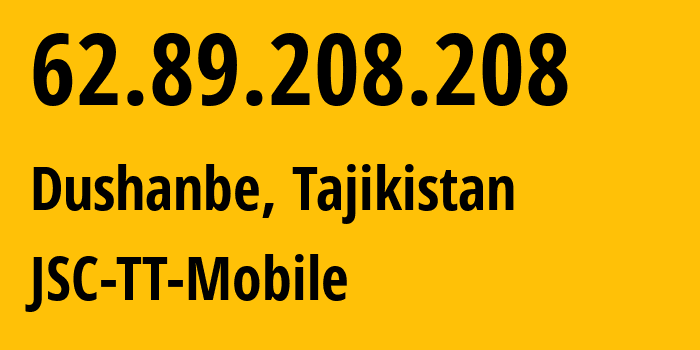 IP-адрес 62.89.208.208 (Душанбе, Душанбе, Таджикистан) определить местоположение, координаты на карте, ISP провайдер AS43197 JSC-TT-Mobile // кто провайдер айпи-адреса 62.89.208.208