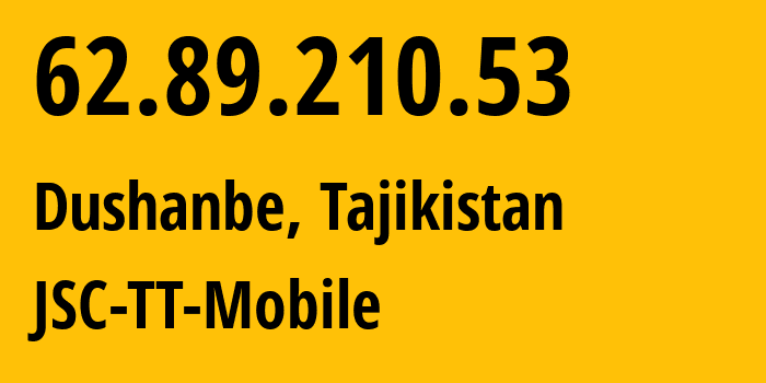 IP-адрес 62.89.210.53 (Душанбе, Душанбе, Таджикистан) определить местоположение, координаты на карте, ISP провайдер AS43197 JSC-TT-Mobile // кто провайдер айпи-адреса 62.89.210.53