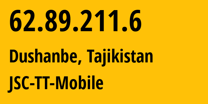 IP-адрес 62.89.211.6 (Душанбе, Душанбе, Таджикистан) определить местоположение, координаты на карте, ISP провайдер AS43197 JSC-TT-Mobile // кто провайдер айпи-адреса 62.89.211.6