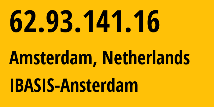 IP address 62.93.141.16 (Amsterdam, North Holland, Netherlands) get location, coordinates on map, ISP provider AS14616 IBASIS-Ansterdam // who is provider of ip address 62.93.141.16, whose IP address