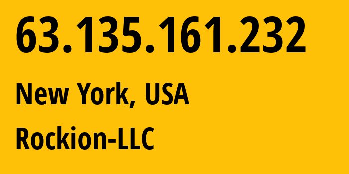 IP address 63.135.161.232 (New York, New York, USA) get location, coordinates on map, ISP provider AS206092 Rockion-LLC // who is provider of ip address 63.135.161.232, whose IP address