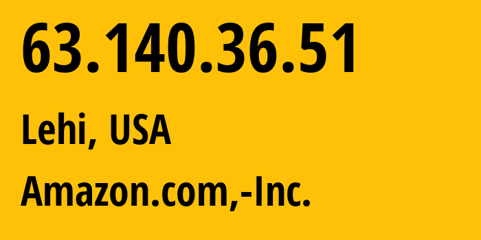 IP address 63.140.36.51 (Lehi, Utah, USA) get location, coordinates on map, ISP provider AS16509 Amazon.com,-Inc. // who is provider of ip address 63.140.36.51, whose IP address