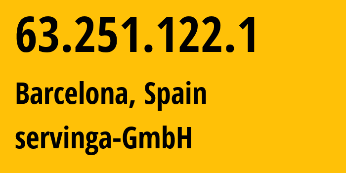 IP address 63.251.122.1 (Barcelona, Catalonia, Spain) get location, coordinates on map, ISP provider AS200220 servinga-GmbH // who is provider of ip address 63.251.122.1, whose IP address