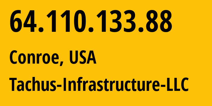 IP-адрес 64.110.133.88 (Conroe, Техас, США) определить местоположение, координаты на карте, ISP провайдер AS397412 Tachus-Infrastructure-LLC // кто провайдер айпи-адреса 64.110.133.88