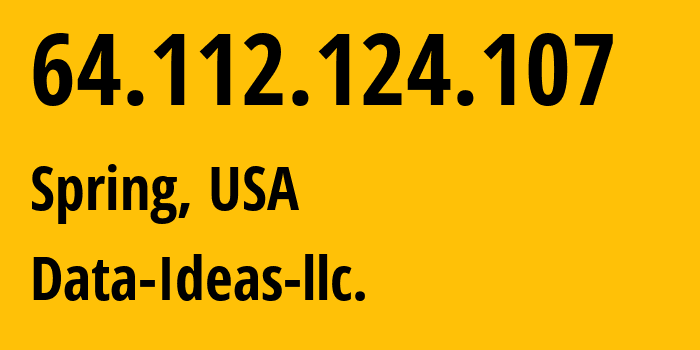 IP-адрес 64.112.124.107 (Spring, Техас, США) определить местоположение, координаты на карте, ISP провайдер AS398355 Data-Ideas-llc. // кто провайдер айпи-адреса 64.112.124.107