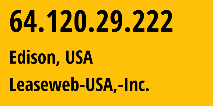 IP-адрес 64.120.29.222 (Эдисон, Нью-Джерси, США) определить местоположение, координаты на карте, ISP провайдер AS396362 Leaseweb-USA,-Inc. // кто провайдер айпи-адреса 64.120.29.222