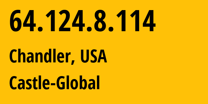 IP-адрес 64.124.8.114 (Чандлер, Аризона, США) определить местоположение, координаты на карте, ISP провайдер AS36321 Castle-Global // кто провайдер айпи-адреса 64.124.8.114