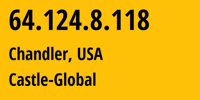 IP address 64.124.8.118 (Chandler, Arizona, USA) get location, coordinates on map, ISP provider AS36321 Castle-Global // who is provider of ip address 64.124.8.118, whose IP address