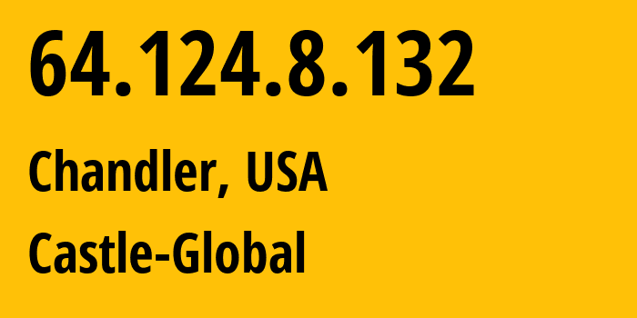 IP address 64.124.8.132 (Chandler, Arizona, USA) get location, coordinates on map, ISP provider AS36321 Castle-Global // who is provider of ip address 64.124.8.132, whose IP address