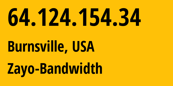 IP address 64.124.154.34 (Burnsville, Minnesota, USA) get location, coordinates on map, ISP provider AS6461 Zayo-Bandwidth // who is provider of ip address 64.124.154.34, whose IP address