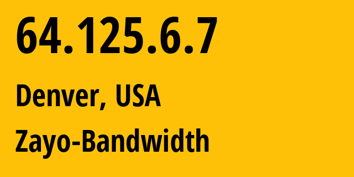 IP address 64.125.6.7 (Denver, Colorado, USA) get location, coordinates on map, ISP provider AS6461 Zayo-Bandwidth // who is provider of ip address 64.125.6.7, whose IP address