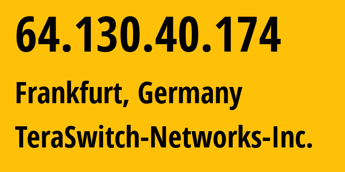IP-адрес 64.130.40.174 (Франкфурт-на-Майне, Гессен, Германия) определить местоположение, координаты на карте, ISP провайдер AS20326 TeraSwitch-Networks-Inc. // кто провайдер айпи-адреса 64.130.40.174