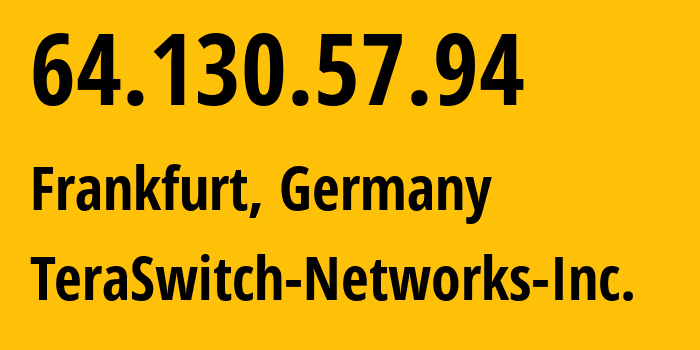 IP-адрес 64.130.57.94 (Франкфурт-на-Майне, Гессен, Германия) определить местоположение, координаты на карте, ISP провайдер AS20326 TeraSwitch-Networks-Inc. // кто провайдер айпи-адреса 64.130.57.94