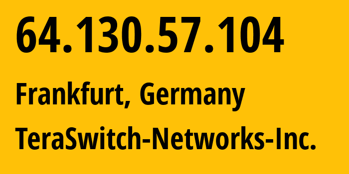 IP-адрес 64.130.57.104 (Франкфурт-на-Майне, Гессен, Германия) определить местоположение, координаты на карте, ISP провайдер AS20326 TeraSwitch-Networks-Inc. // кто провайдер айпи-адреса 64.130.57.104